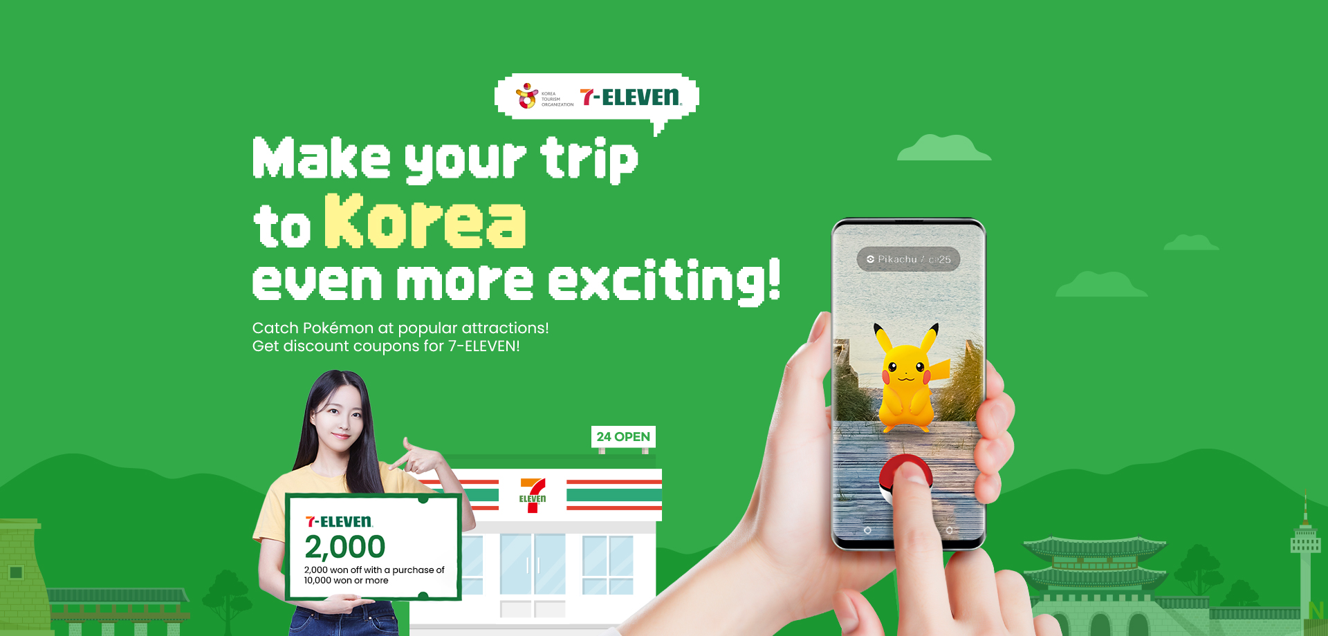 Make your trip to Korea even more exciting! Catch Pokémon at popular attractions! Get discount coupons for 7-ELEVEN! 