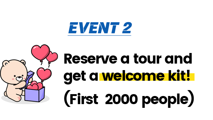 EVENT 2 Reserve a tour and get a welcome kit! (First  2000 people)