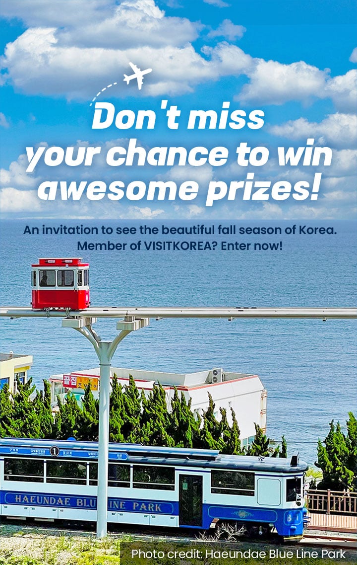 Reserve a tour for a chance to win big prizes! An invitation to see the beautiful fall season of Korea. Member of VISITKOREA? Enter now!