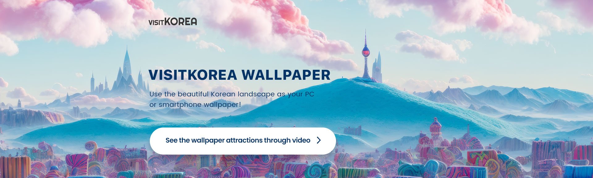 VISITKOREA WALLPAPER Use the beautiful Korean landscape as your PC, smartphone, or tablet wallpaper!